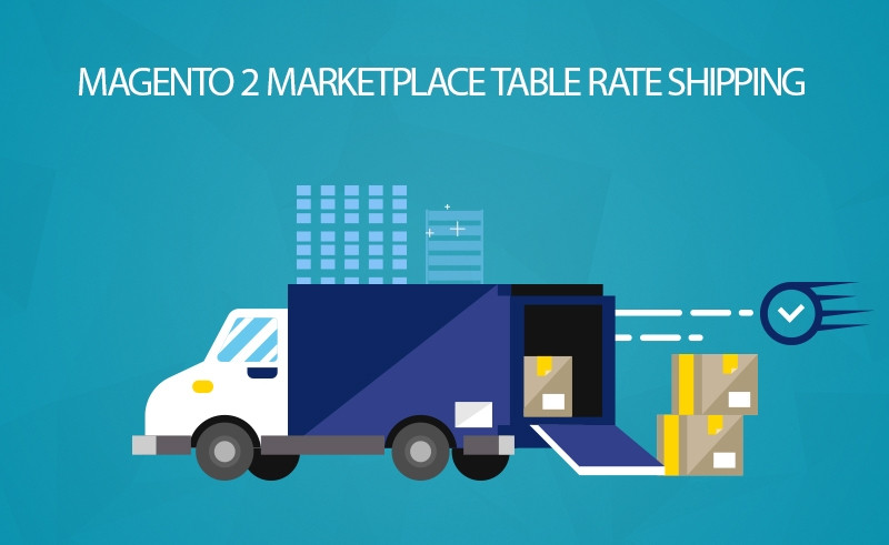 Magento 2 Marketplace Table Rate Shipping